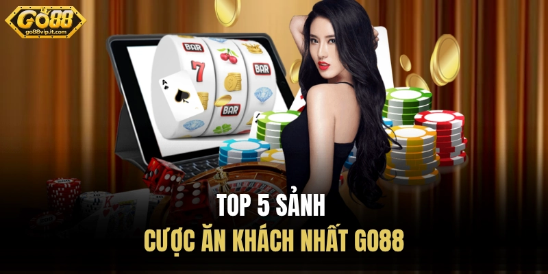 Top 5 sảnh cược ăn khách nhất Go88